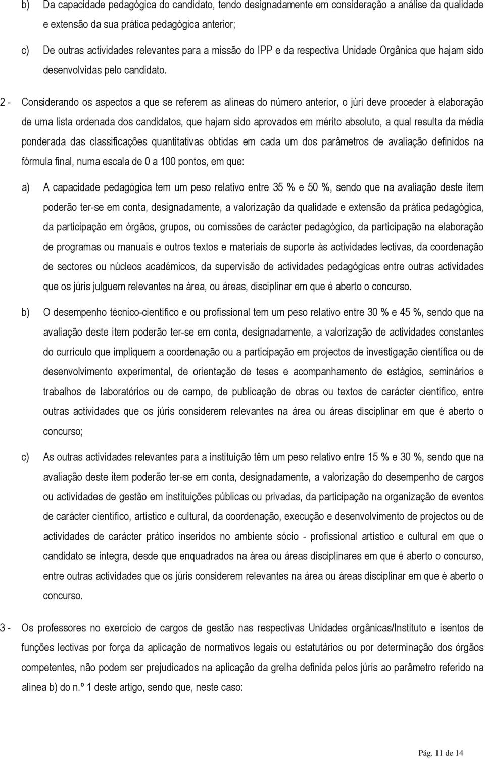 2 - Considerando os aspectos a que se referem as alíneas do número anterior, o júri deve proceder à elaboração de uma lista ordenada dos candidatos, que hajam sido aprovados em mérito absoluto, a