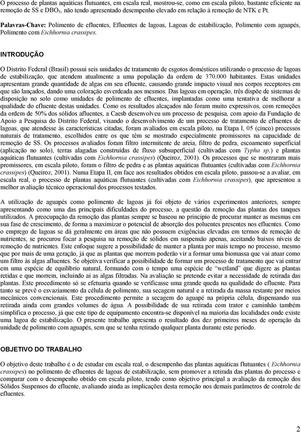 INTRODUÇÃO O Distrito Federal (Brasil) possui seis unidades de tratamento de esgotos domésticos utilizando o processo de lagoas de estabilização, que atendem atualmente a uma população da ordem de