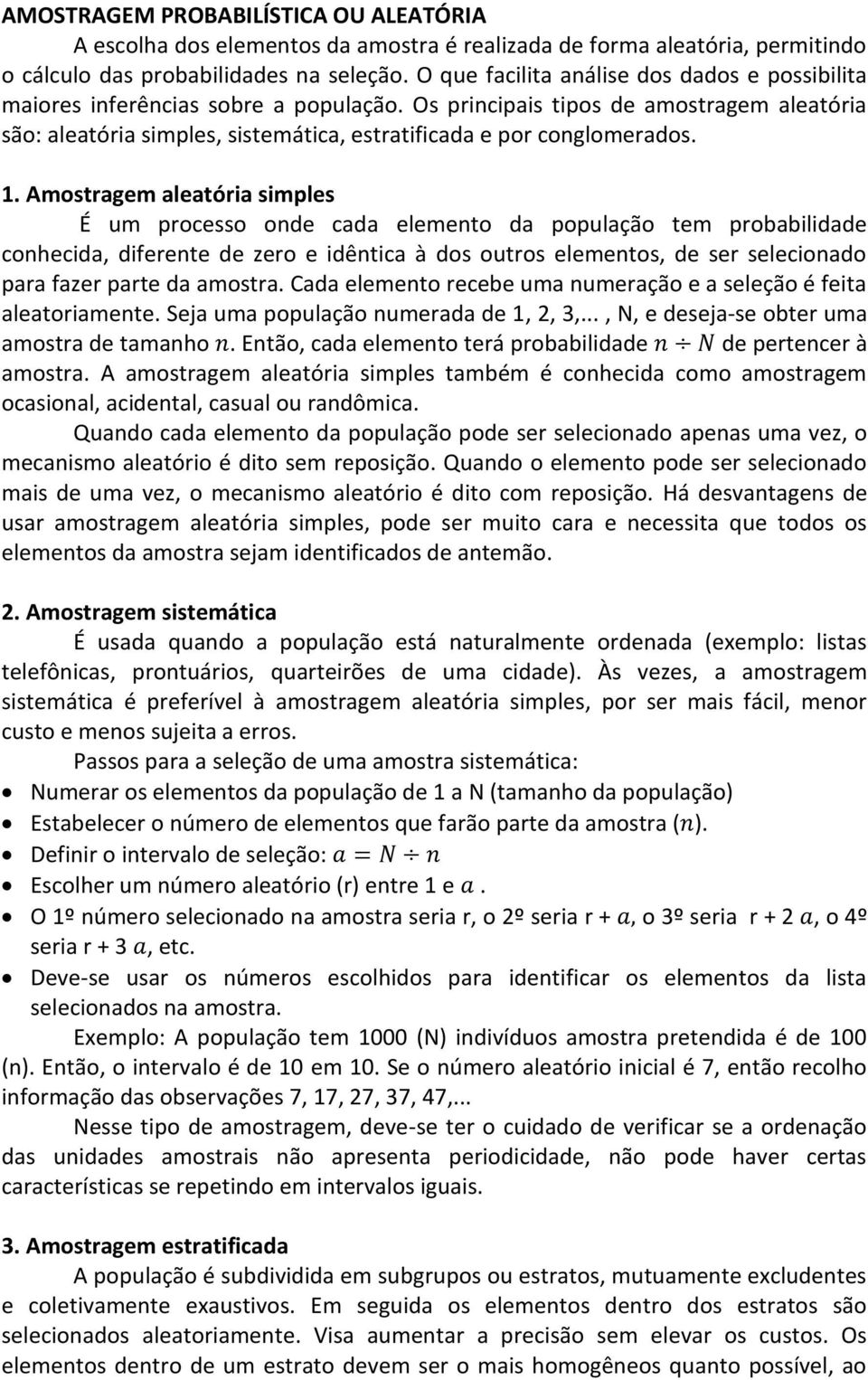 Os principais tipos de amostragem aleatória são: aleatória simples, sistemática, estratificada e por conglomerados. 1.