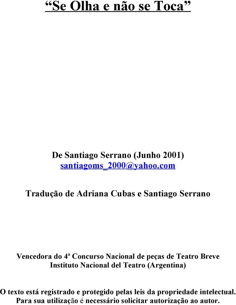 de Teatro Breve Instituto Nacional del Teatro (Argentina) O texto está registrado e