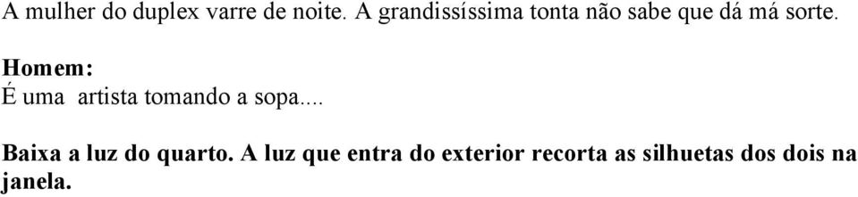 É uma artista tomando a sopa... Baixa a luz do quarto.