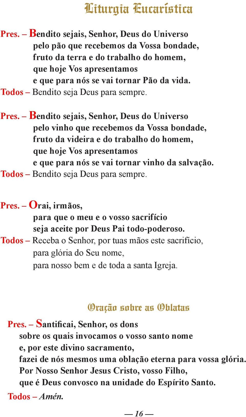 Todos Bendito seja Deus para sempre. Pres.