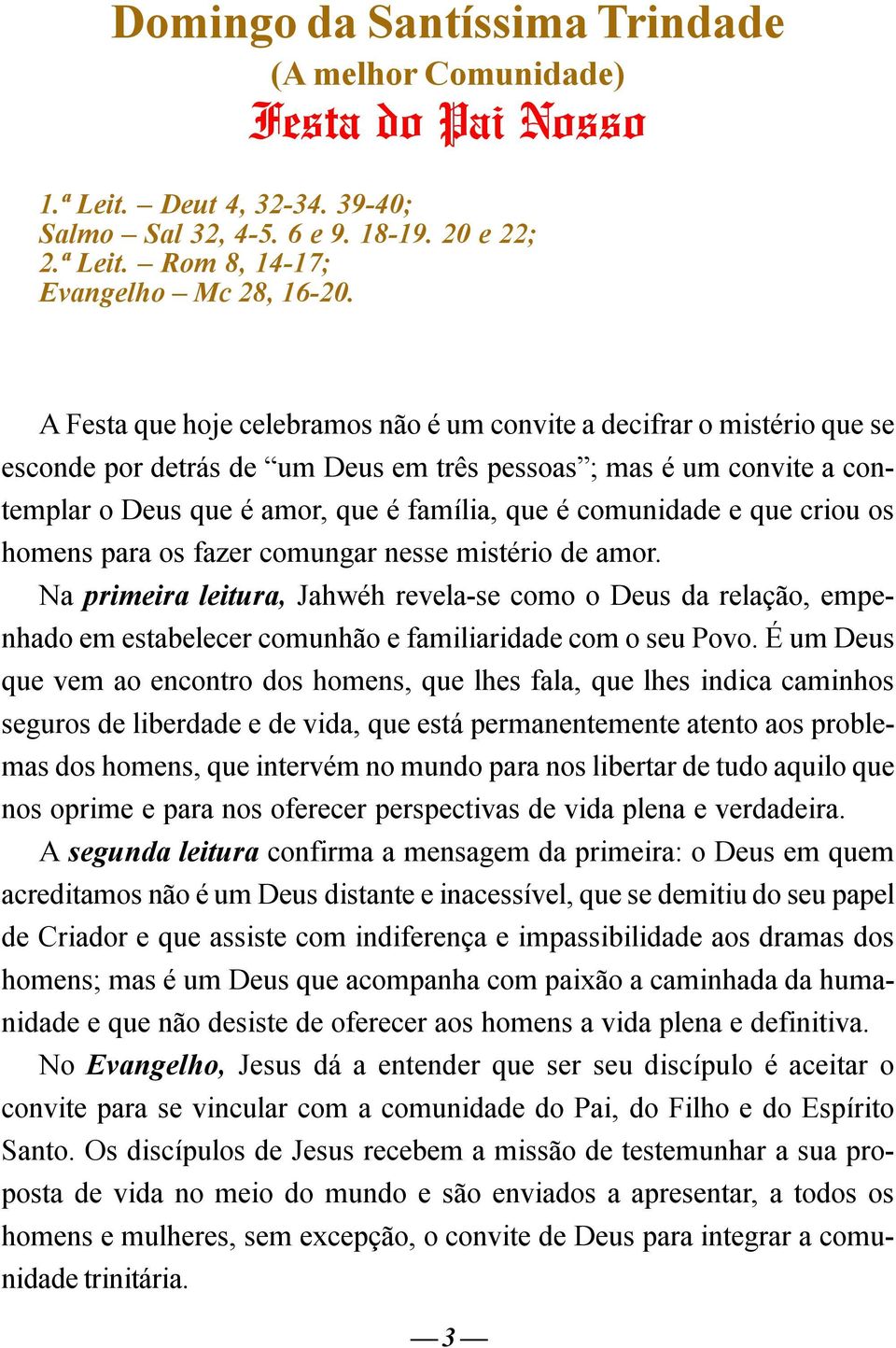 comunidade e que criou os homens para os fazer comungar nesse mistério de amor.