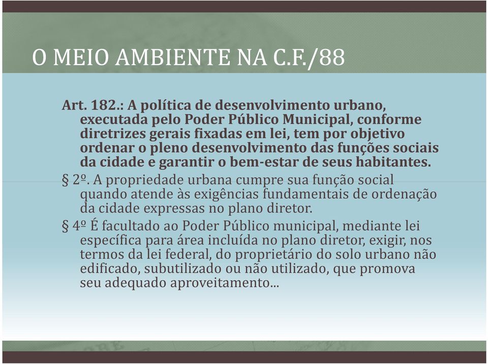 desenvolvimento das funções sociais da cidade e garantir o bem-estar de seus habitantes. 2º.