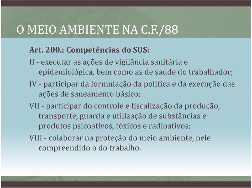 trabalhador; IV -participar da formulação da política e da execução das ações de saneamento básico; VII