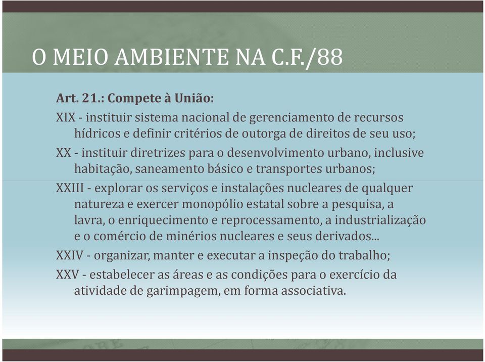 para o desenvolvimento urbano, inclusive habitação, saneamento básico e transportes urbanos; XXIII -explorar os serviços e instalações nucleares de qualquer natureza e