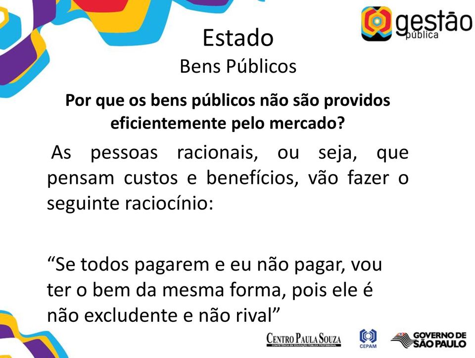 As pessoas racionais, ou seja, que pensam custos e benefícios, vão