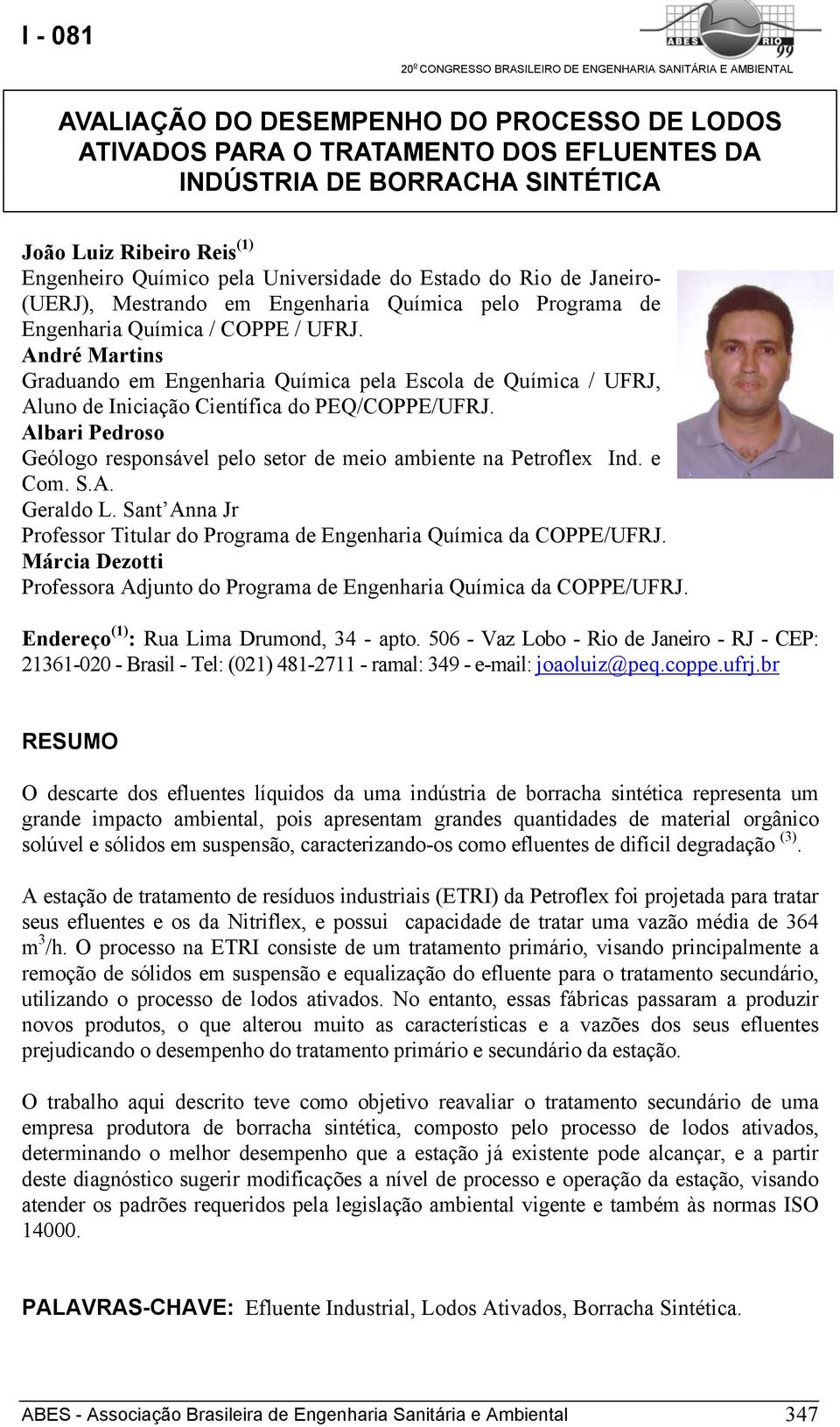 André Martins Graduando em Engenharia Química pela Escola de Química / UFRJ, Aluno de Iniciação Científica do PEQ/COPPE/UFRJ.