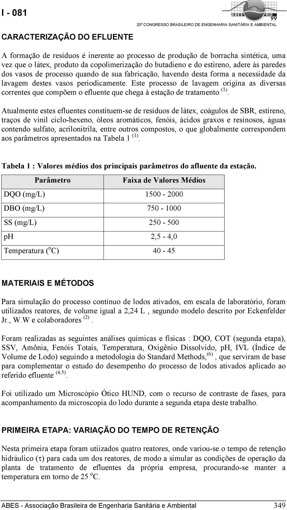 Este processo de lavagem origina as diversas correntes que compõem o efluente que chega à estação de tratamento (1).