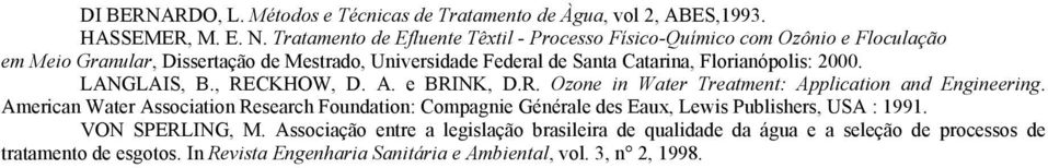 Florianópolis: 2000. LANGLAIS, B., RECKHOW, D. A. e BRINK, D.R. Ozone in Water Treatment: Application and Engineering.