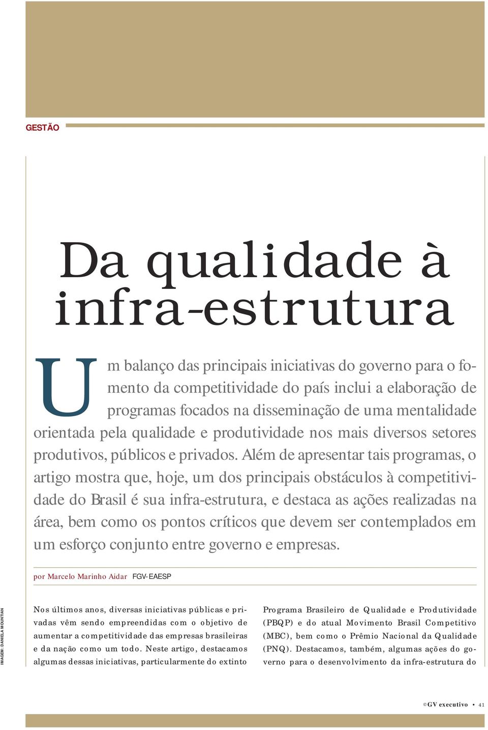 Além de apresentar tais programas, o artigo mostra que, hoje, um dos principais obstáculos à competitividade do Brasil é sua infra-estrutura, e destaca as ações realizadas na área, bem como os pontos