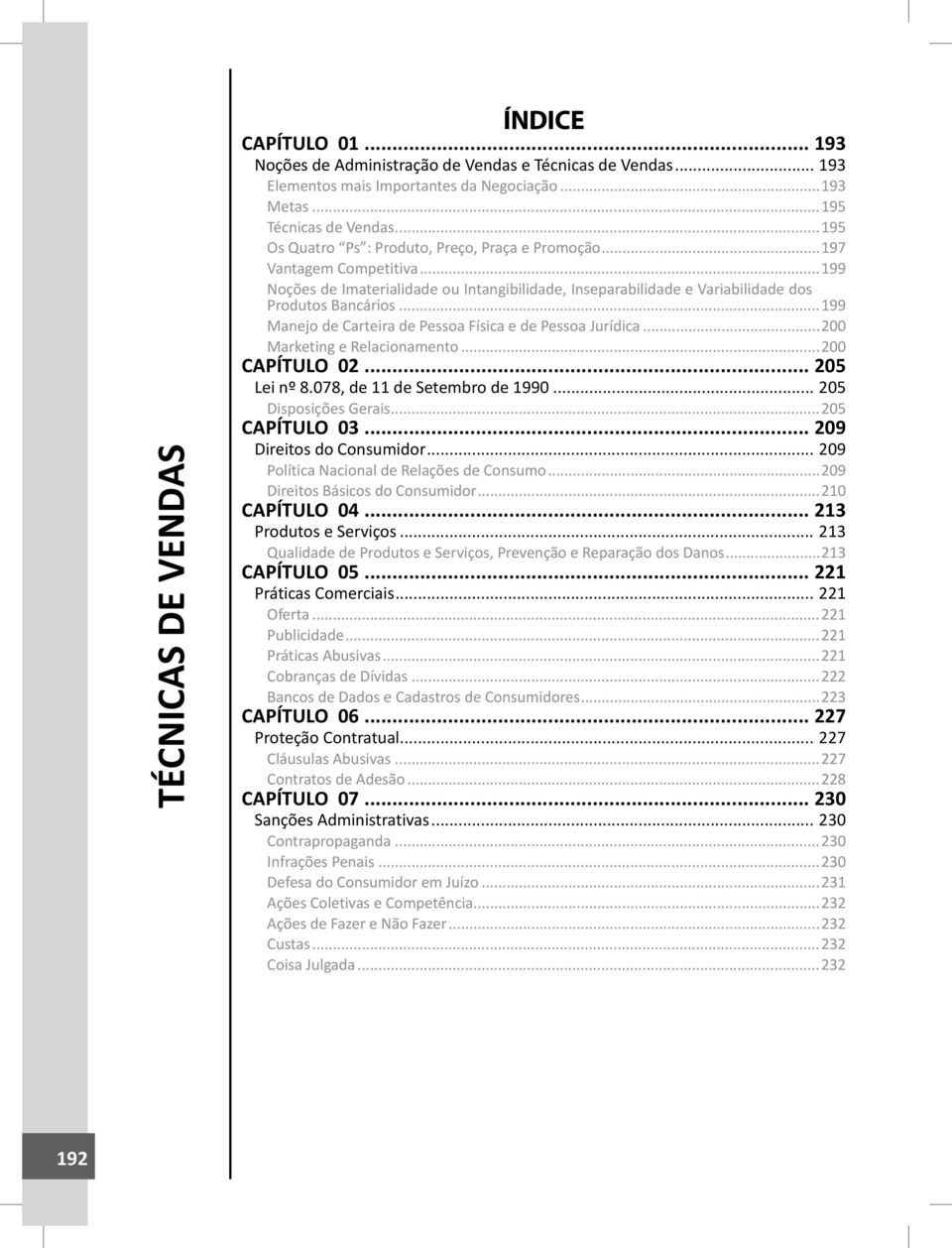 ..199 Manejo de Carteira de Pessoa Física e de Pessoa Jurídica...200 Marketing e Relacionamento...200 CAPÍTULO 02... 205 Lei nº 8.078, de 11 de Setembro de 1990... 205 Disposições Gerais.