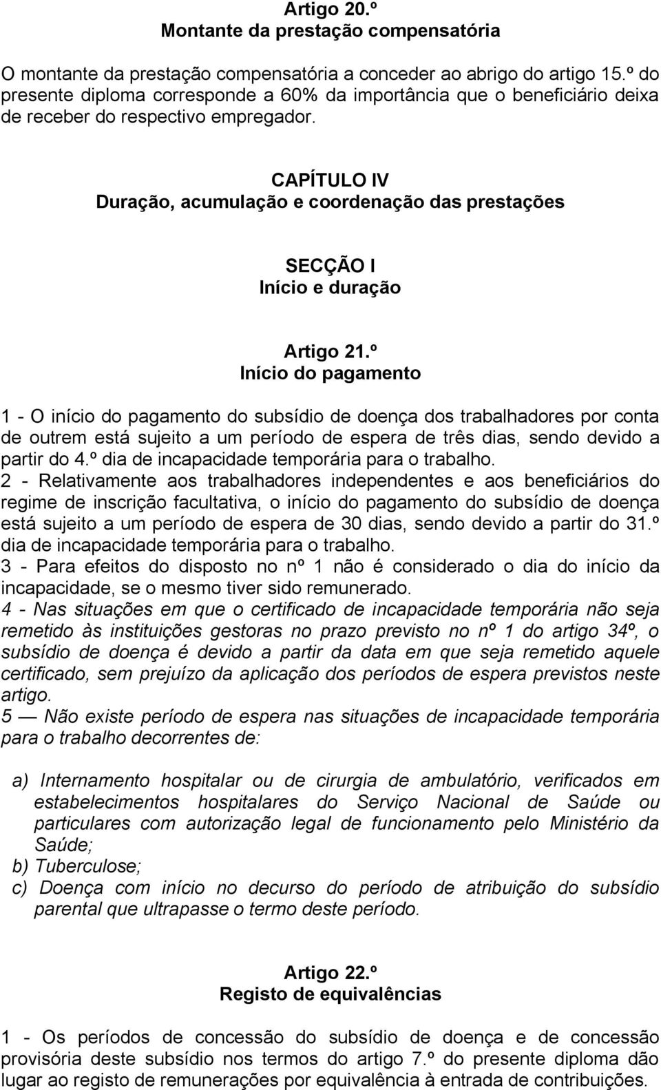 CAPÍTULO IV Duração, acumulação e coordenação das prestações SECÇÃO I Início e duração Artigo 21.