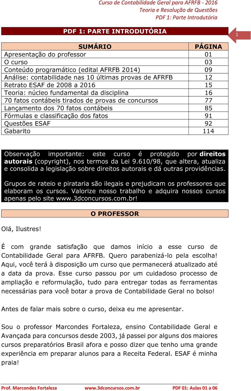 ESAF 92 Gabarito 114 Observação importante: este curso é protegido por direitos autorais (copyright), nos termos da Lei 9.