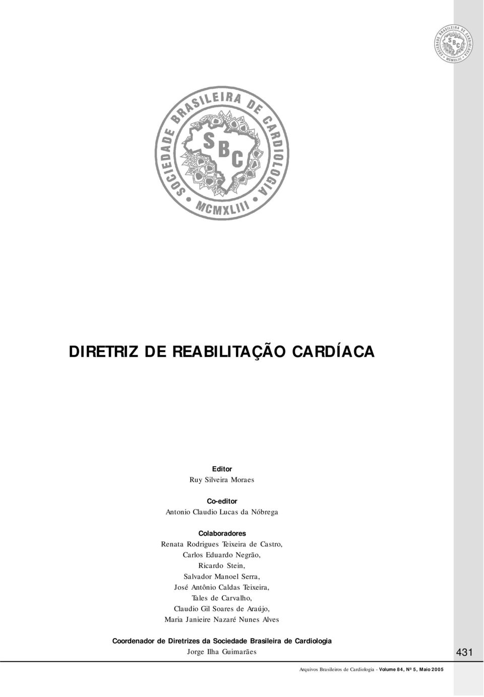 Serra, José Antônio Caldas Teixeira, Tales de Carvalho, Claudio Gil Soares de Araújo, Maria Janieire