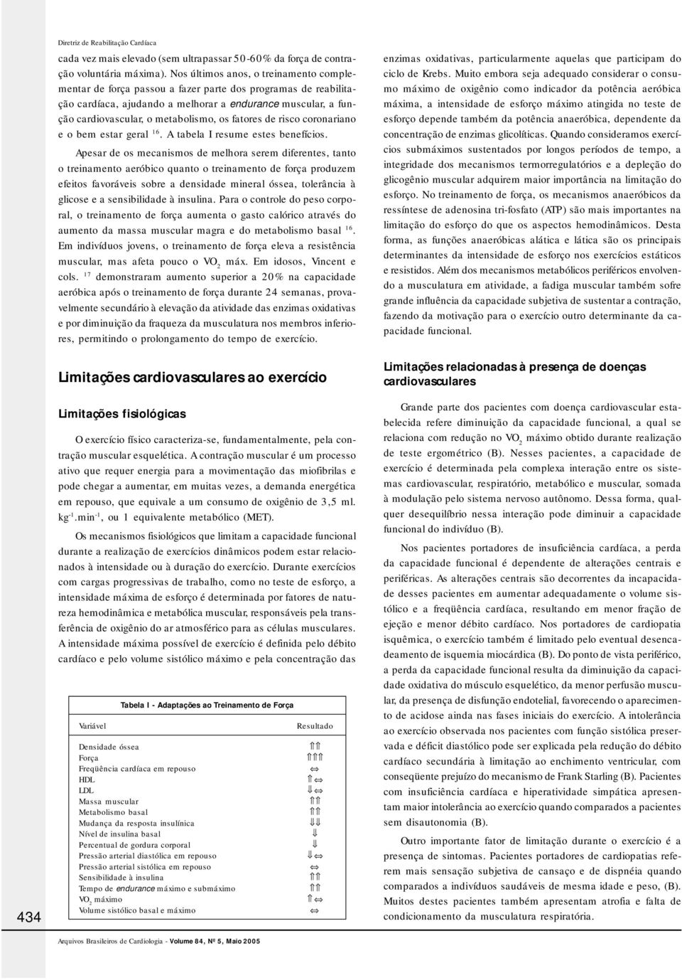 fatores de risco coronariano e o bem estar geral 16. A tabela I resume estes benefícios.