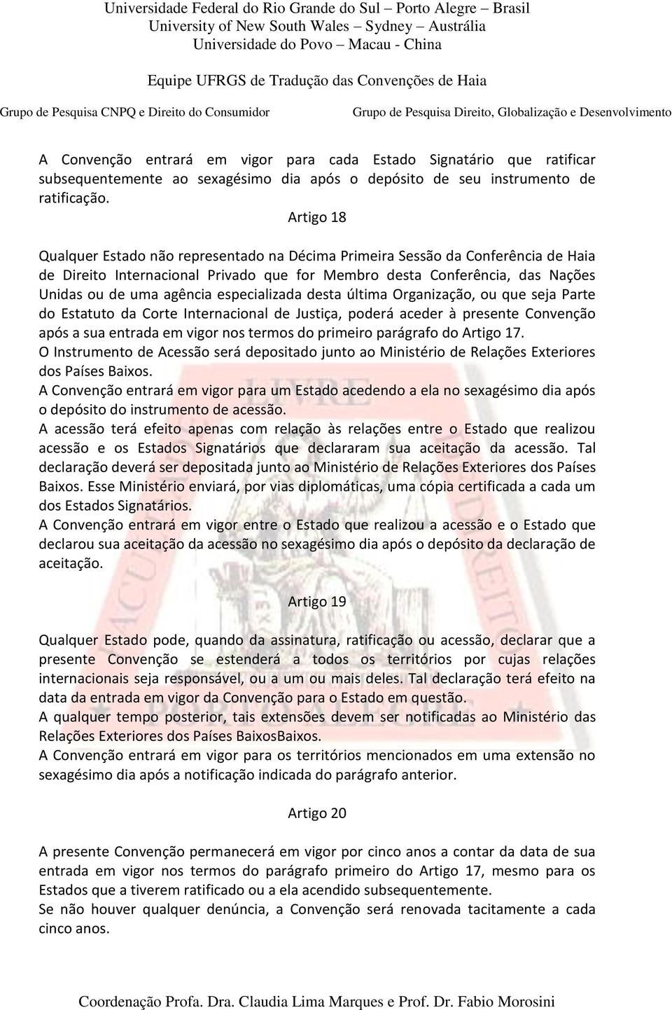 especializada desta última Organização, ou que seja Parte do Estatuto da Corte Internacional de Justiça, poderá aceder à presente Convenção após a sua entrada em vigor nos termos do primeiro