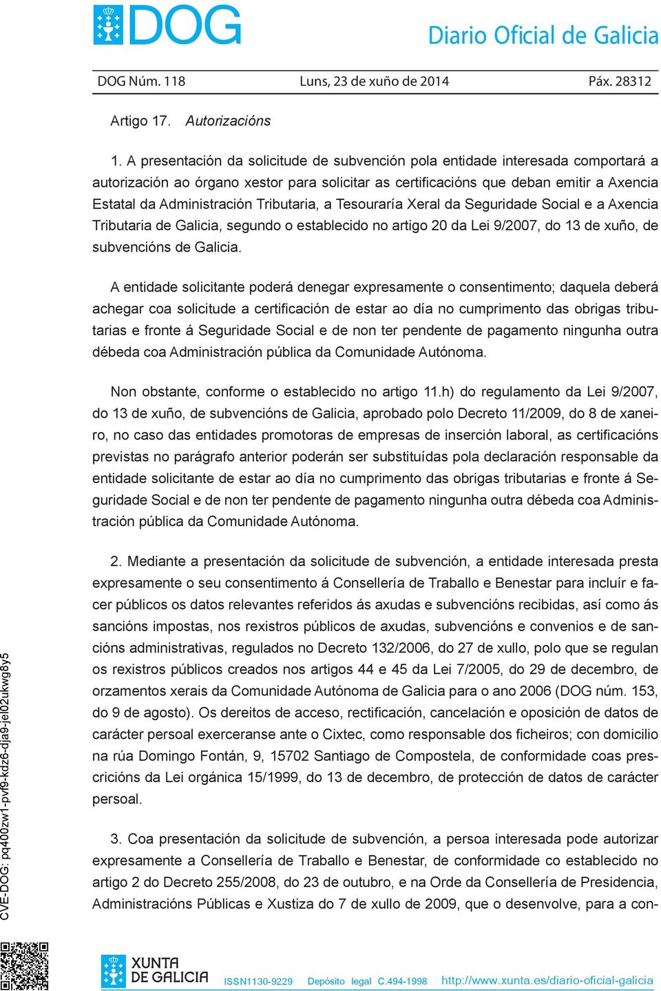 Tributaria, a Tesouraría Xeral da Seguridade Social e a Axencia Tributaria de Galicia, segundo o establecido no artigo 20 da Lei 9/2007, do 13 de xuño, de subvencións de Galicia.