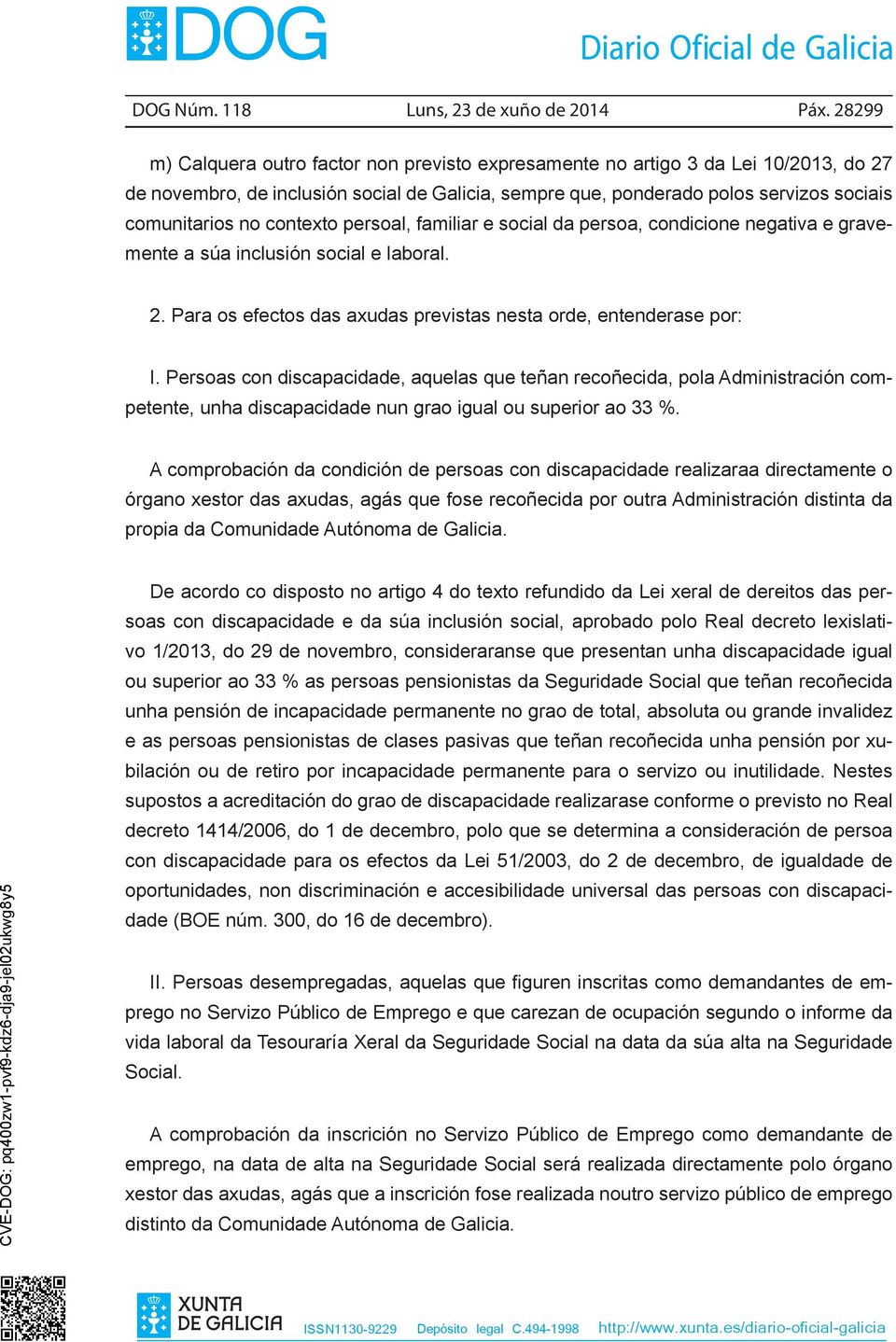 contexto persoal, familiar e social da persoa, condicione negativa e gravemente a súa inclusión social e laboral. 2. Para os efectos das axudas previstas nesta orde, entenderase por: I.