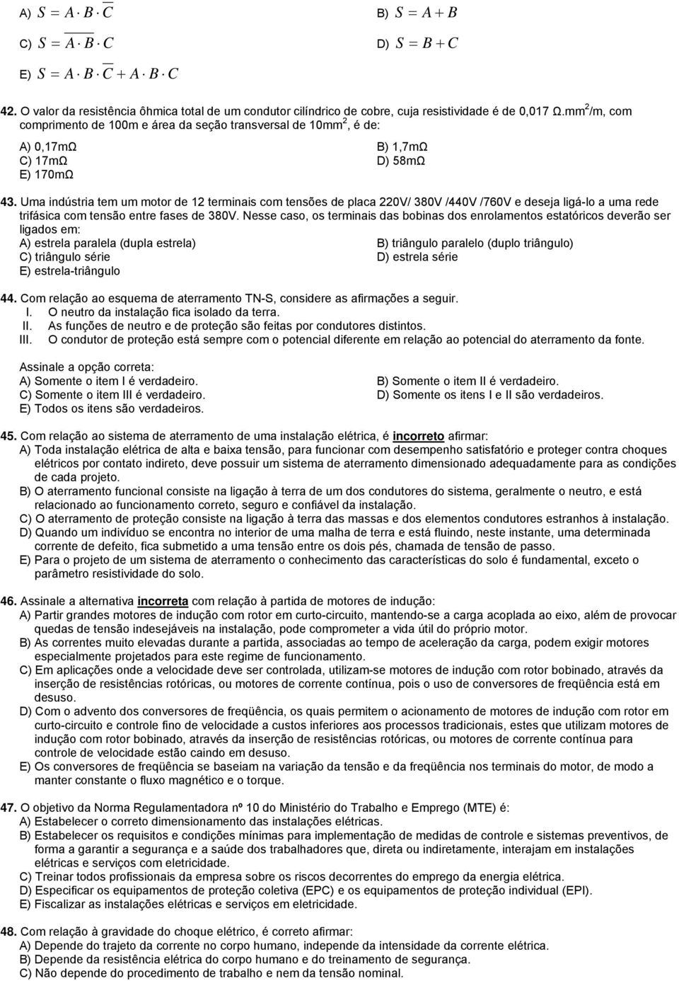 Uma indústria tem um motor de 12 terminais com tensões de placa 220V/ 380V /440V /760V e deseja ligá-lo a uma rede trifásica com tensão entre fases de 380V.