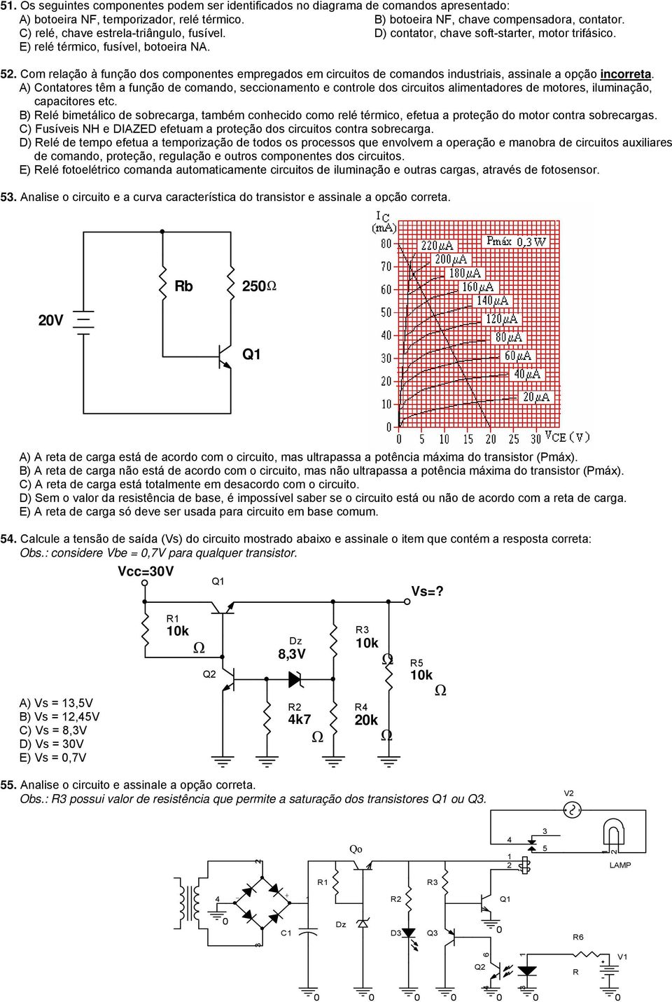 Com relação à função dos componentes empregados em circuitos de comandos industriais, assinale a opção incorreta.