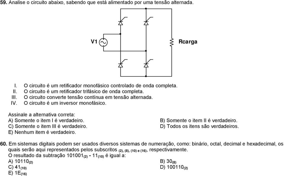 Assinale a alternativa correta: A) Somente o item I é verdadeiro. B) Somente o item II é verdadeiro. C) Somente o item III é verdadeiro. D) Todos os itens são verdadeiros. E) Nenhum item é verdadeiro.