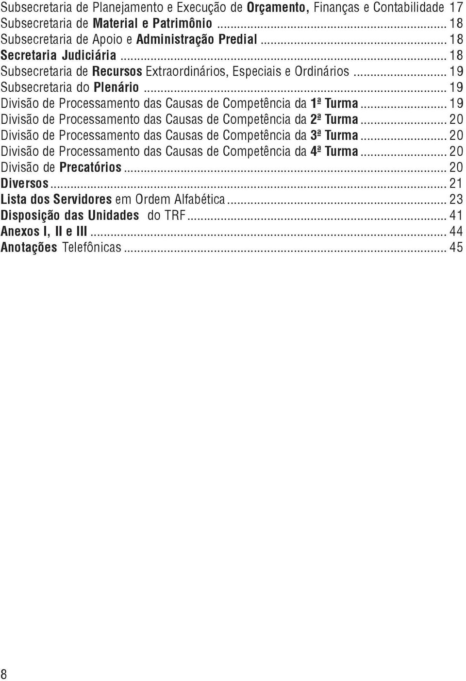 .. 19 Divisão de Processamento das Causas de Competência da 1ª Turma... 19 Divisão de Processamento das Causas de Competência da 2ª Turma.