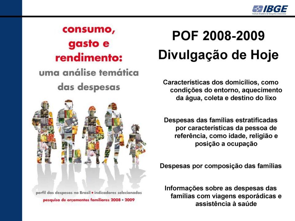 características da pessoa de referência, como idade, religião e posição a ocupação Despesas por