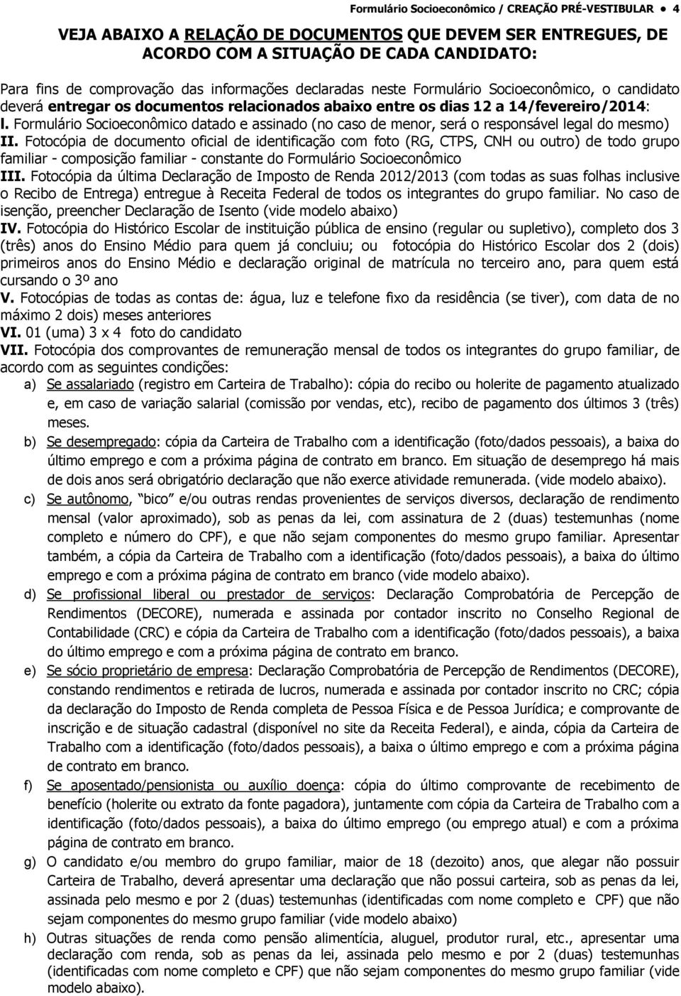 Formulário Socioeconômico datado e assinado (no caso de menor, será o responsável legal do mesmo) II.