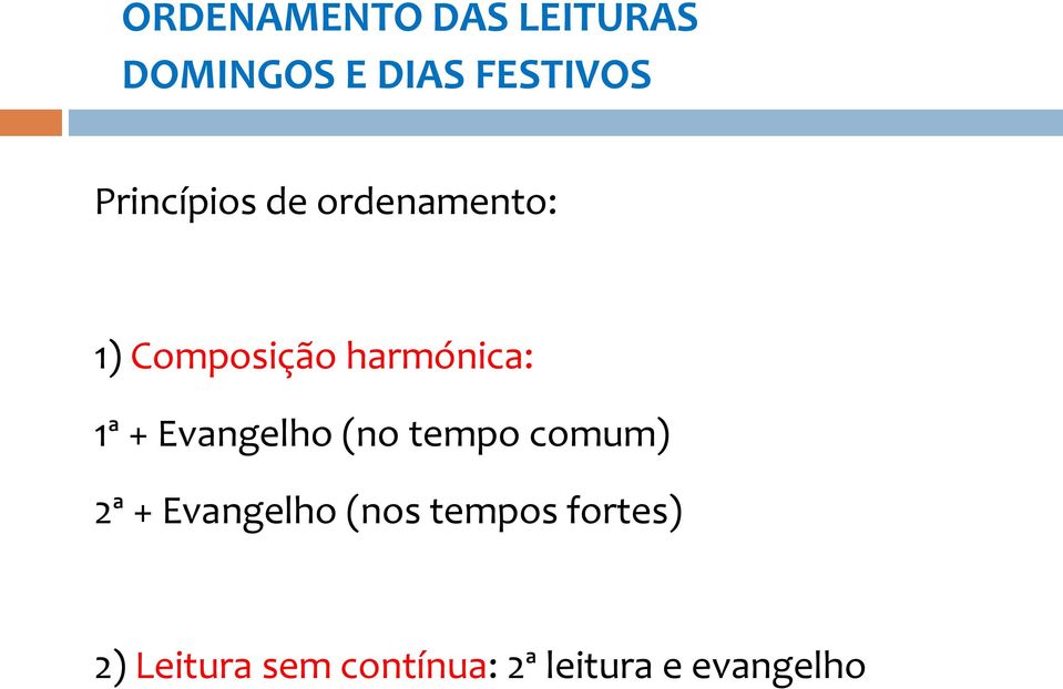 1ª + Evangelho (no tempo comum) 2ª + Evangelho (nos