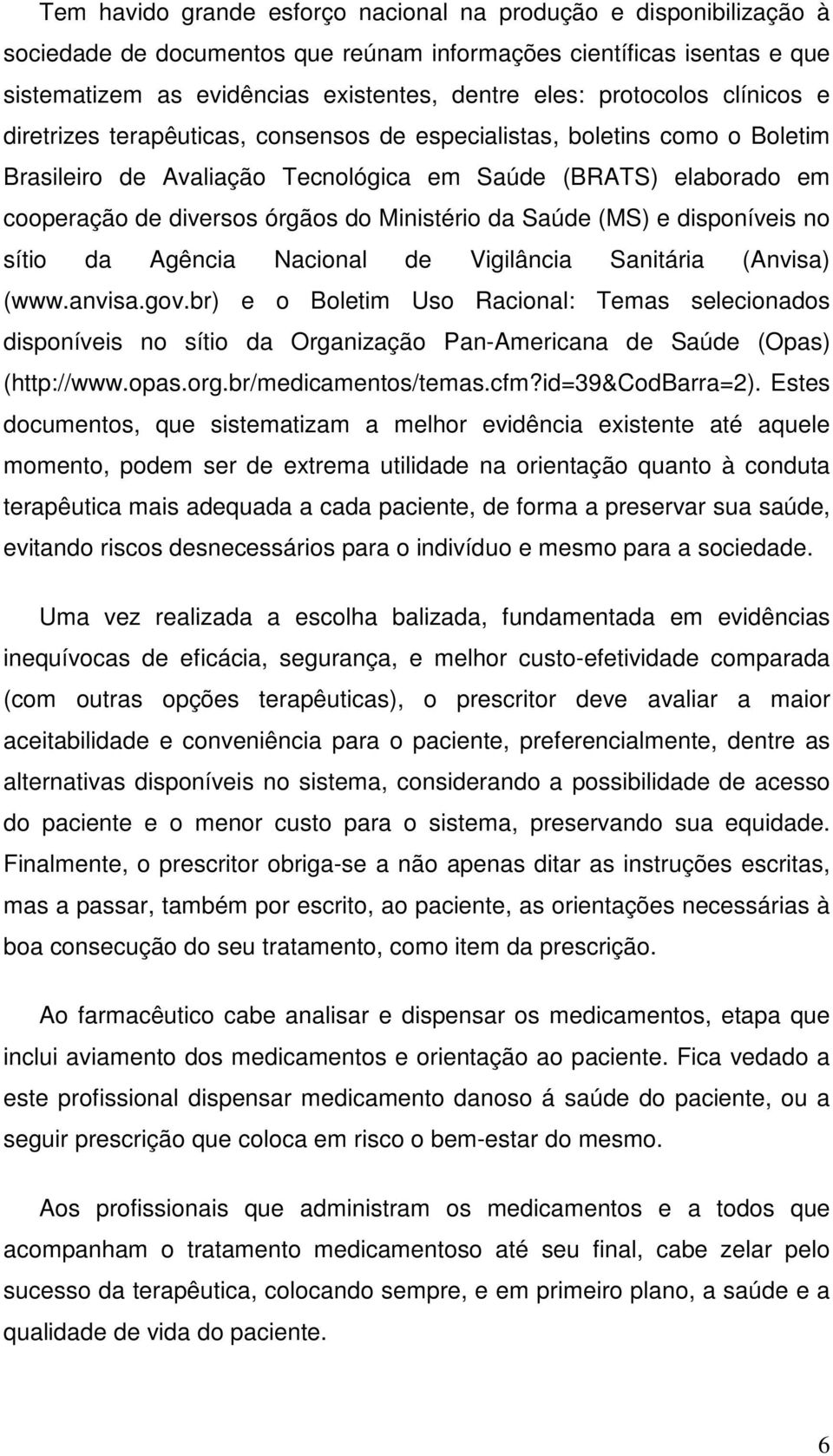 Ministério da Saúde (MS) e disponíveis no sítio da Agência Nacional de Vigilância Sanitária (Anvisa) (www.anvisa.gov.