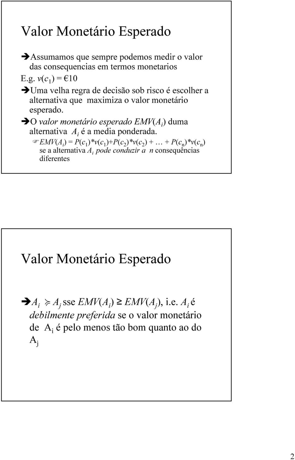 O valor monetário esperado EMV(A i ) duma alternativa A i é a media ponderada.