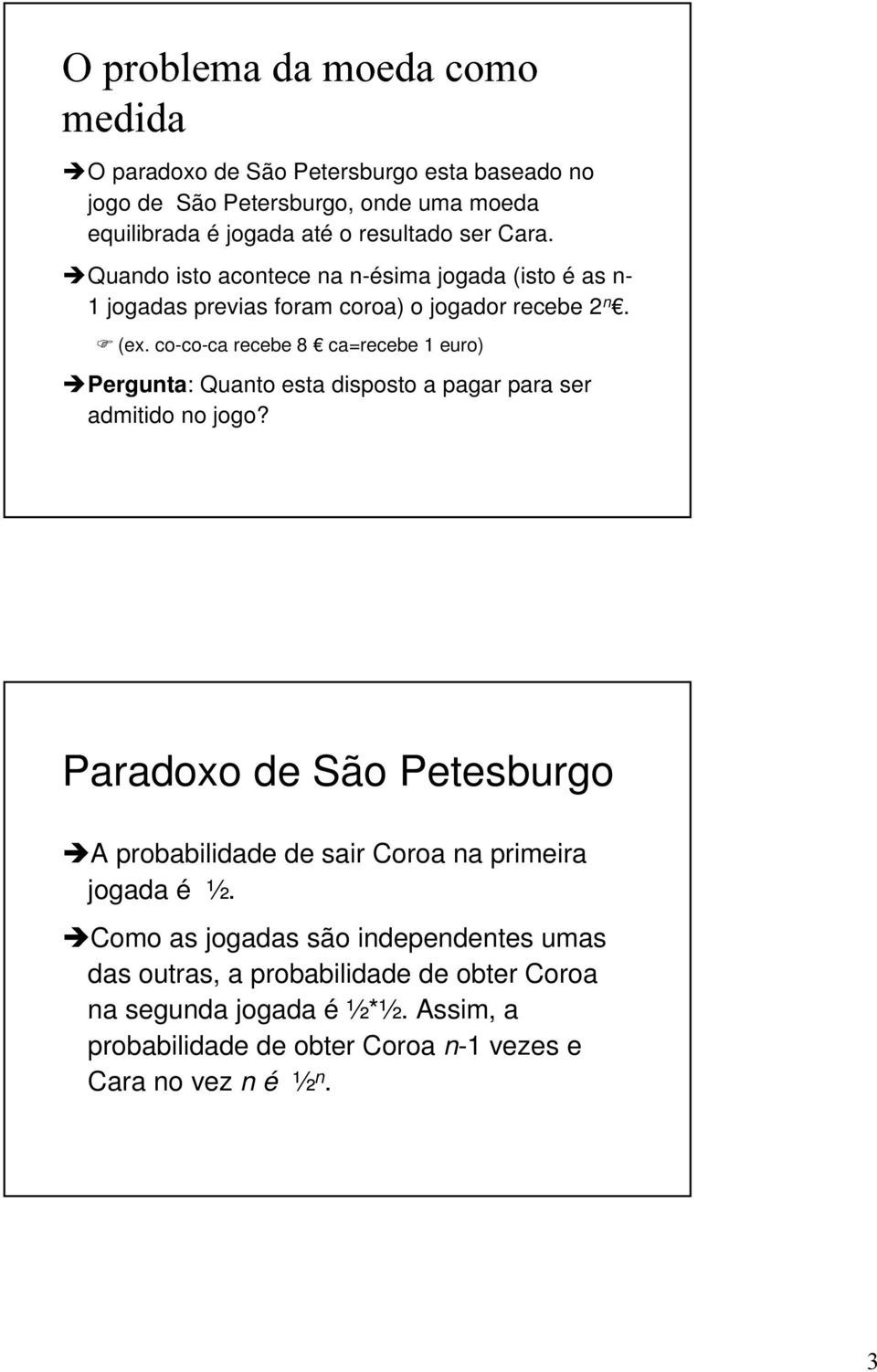 co-co-ca recebe 8 ca=recebe 1 euro) Pergunta: Quanto esta disposto a pagar para ser admitido no jogo?