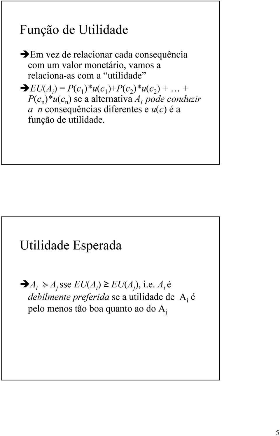 conduzir a n consequências diferentes e u(c) éa função de utilidade.