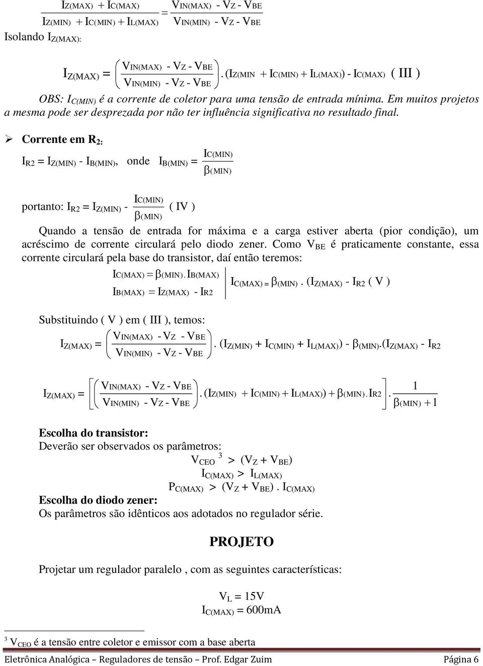 BE BE Corrente em : (MN - B(MN, onde B(MN C(MN (MN C(MN portanto: (MN - ( (MN Quando a tensão de entrada for máxima e a carga estiver aberta (pior condição, um acréscimo de corrente circulará pelo