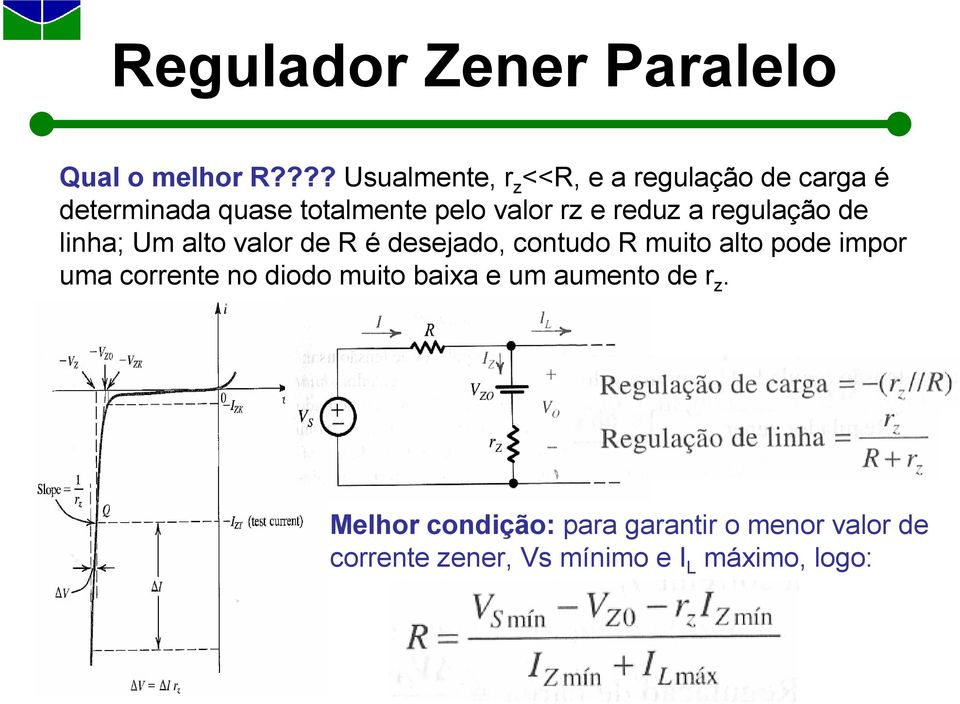 e reduz a regulação de linha; Um alto valor de R é desejado, contudo R muito alto pode impor