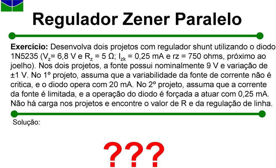 No 1º projeto, assuma que a variabilidade da fonte de corrente não é critica, e o diodo opera com 20 ma.