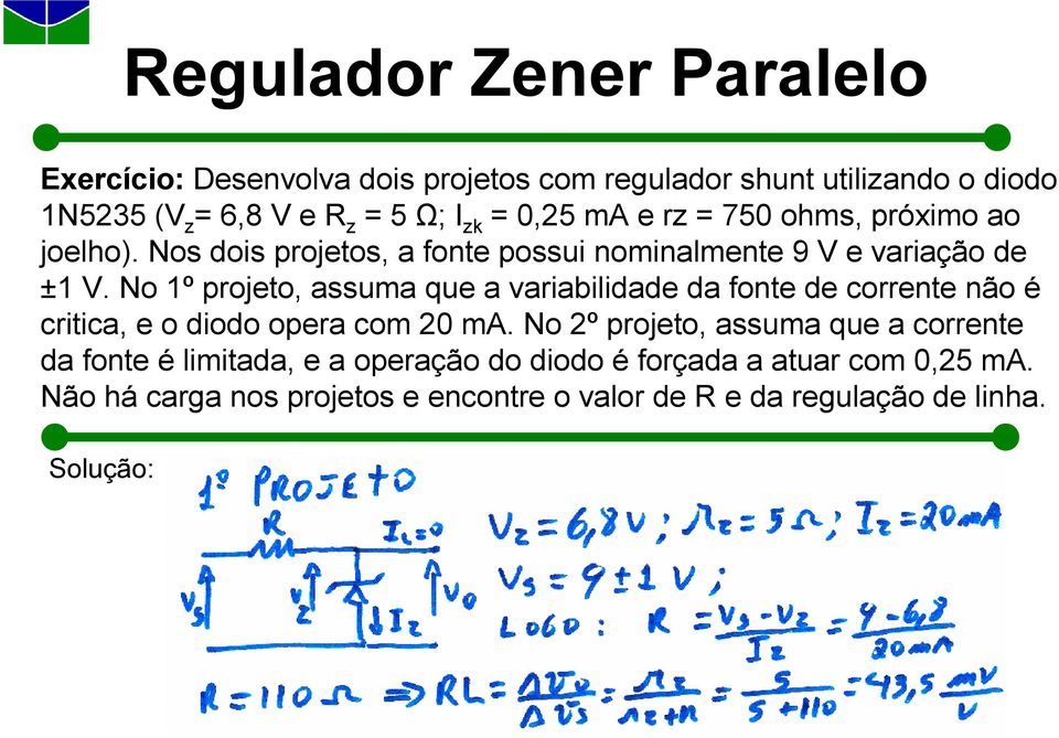 No 1º projeto, assuma que a variabilidade da fonte de corrente não é critica, e o diodo opera com 20 ma.