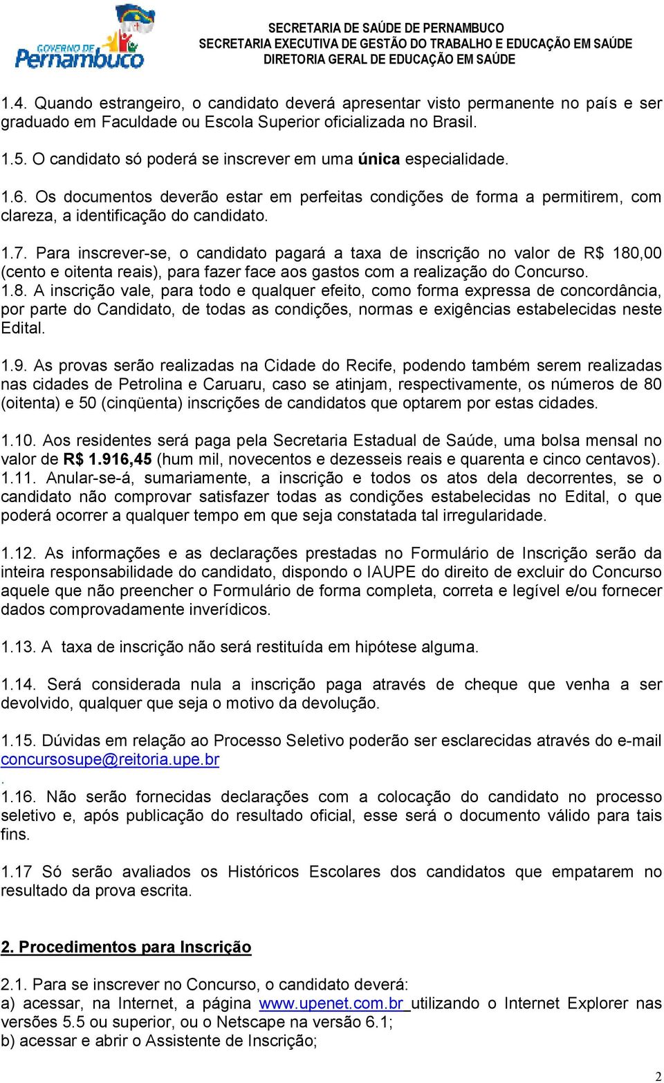 Para inscrever-se, o candidato pagará a taxa de inscrição no valor de R$ 180