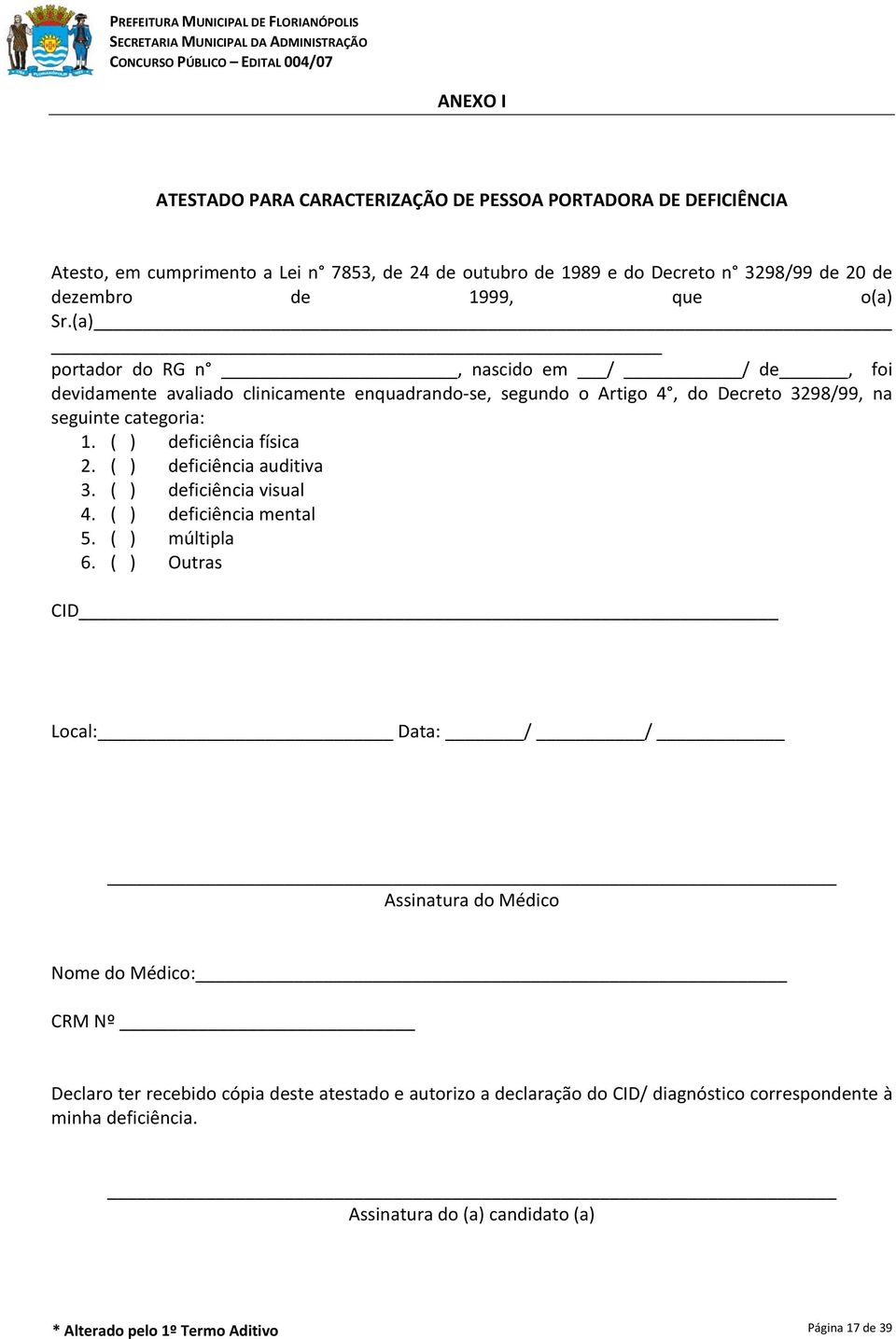 ( ) deficiência física 2. ( ) deficiência auditiva 3. ( ) deficiência visual 4. ( ) deficiência mental 5. ( ) múltipla 6.