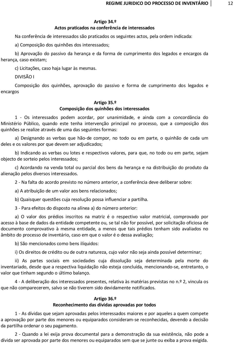 passivo da herança e da forma de cumprimento dos legados e encargos da herança, caso existam; c) Licitações, caso haja lugar às mesmas.