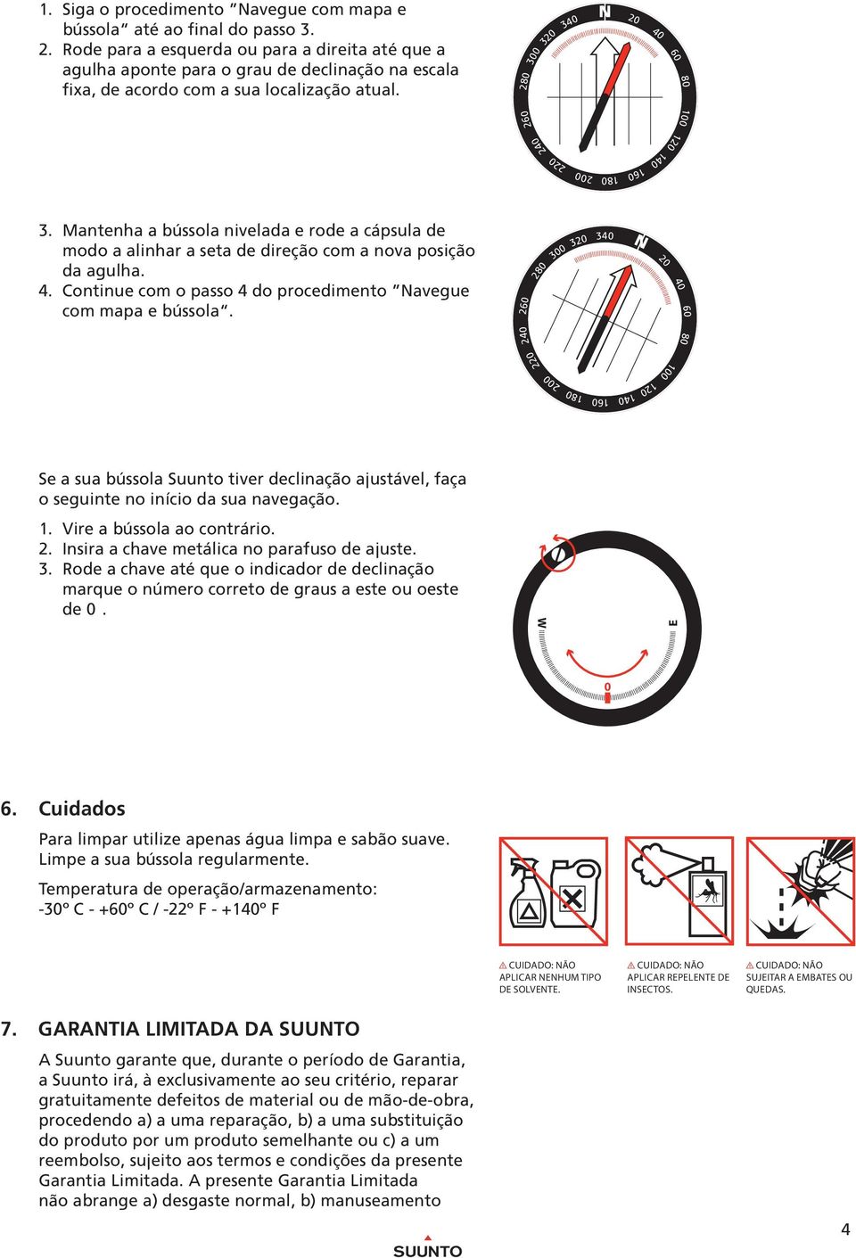 2 3 IIIIIIIIIIIIIIIIIIIIIIIIIIIIIIIIIIIIIIIIIIIIIIIIIIIIIIIIIIIIIIIIIIIIIII 2 2 1 0 1 3. Mantenha a bússola nivelada e rode a cápsula de modo a alinhar a seta de direção com a nova posição da agulha.