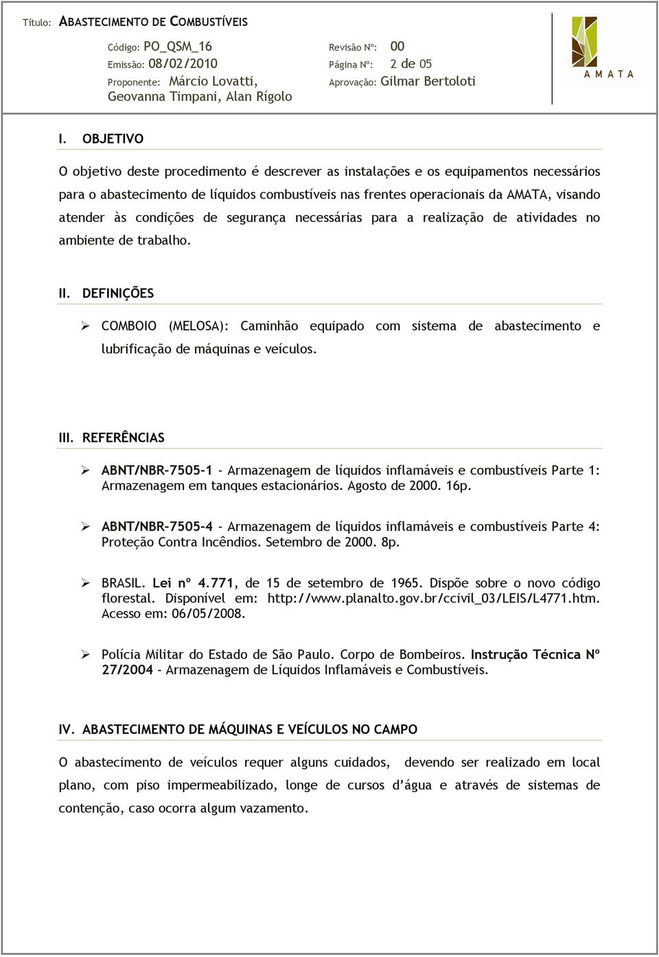 condições de segurança necessárias para a realização de atividades no ambiente de trabalho. II.