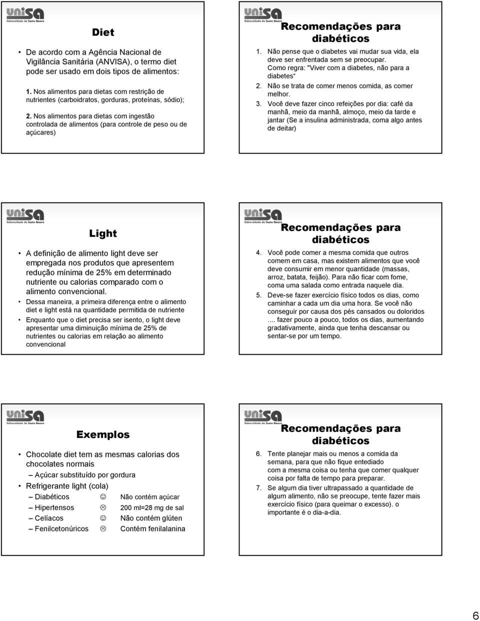 Nos alimentos para dietas com ingestão controlada de alimentos (para controle de peso ou de açúcares) Recomendações para diabéticos 1.