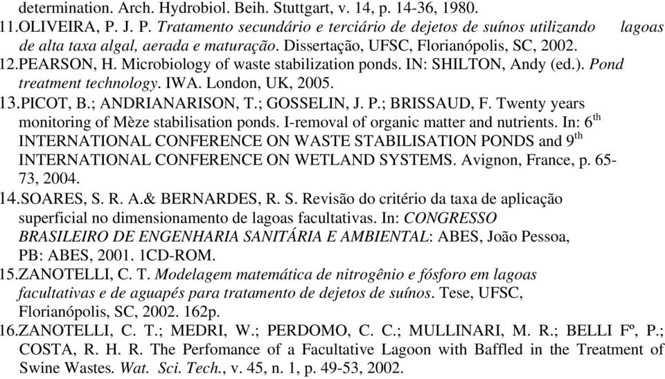 ; ANDRIANARISON, T.; GOSSELIN, J. P.; BRISSAUD, F. Twenty years monitoring of Mèze stabilisation ponds. Iremoval of organic matter and nutrients.