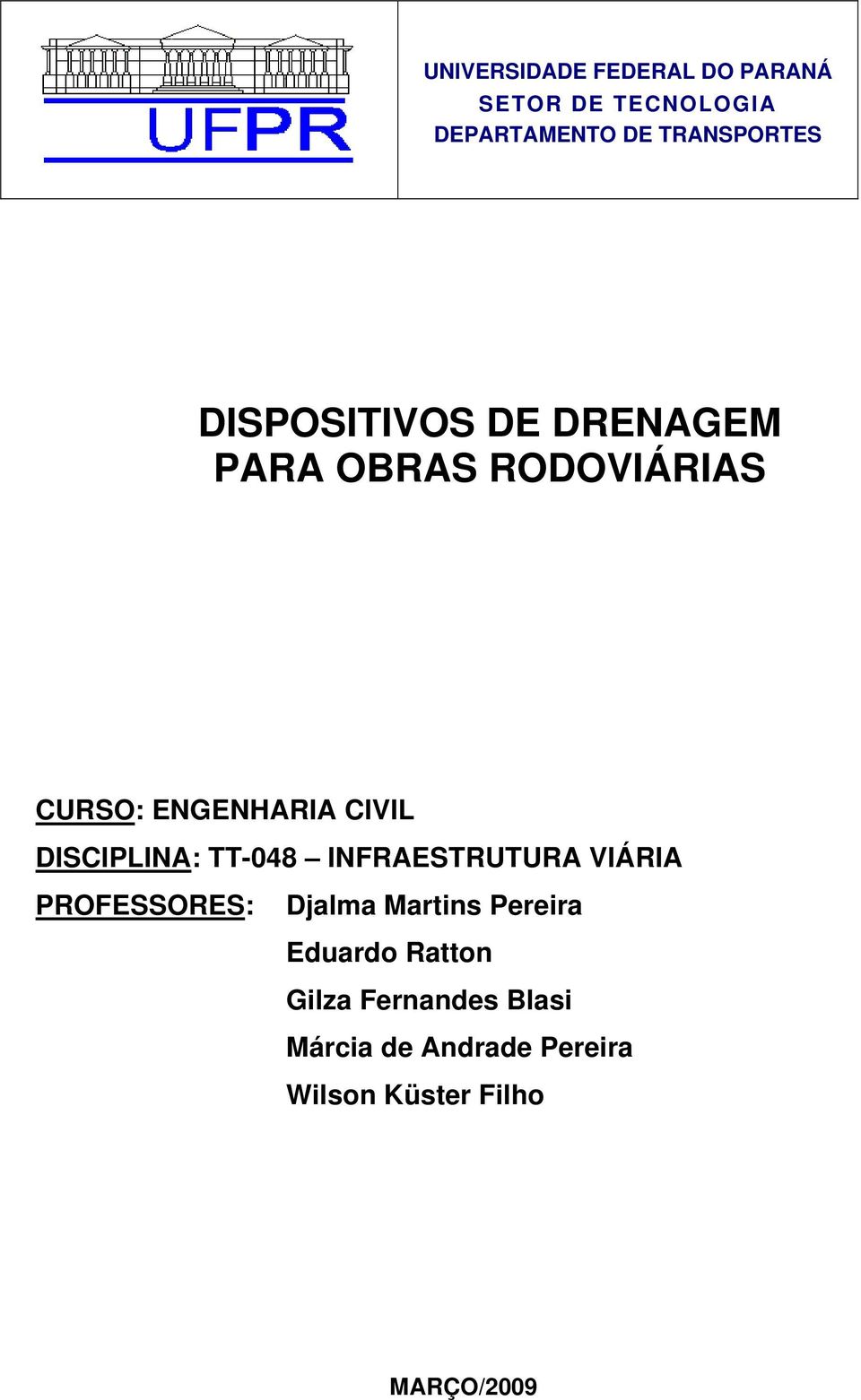 DISCIPLINA: TT-048 INFRAESTRUTURA VIÁRIA PROFESSORES: Djalma Martins Pereira