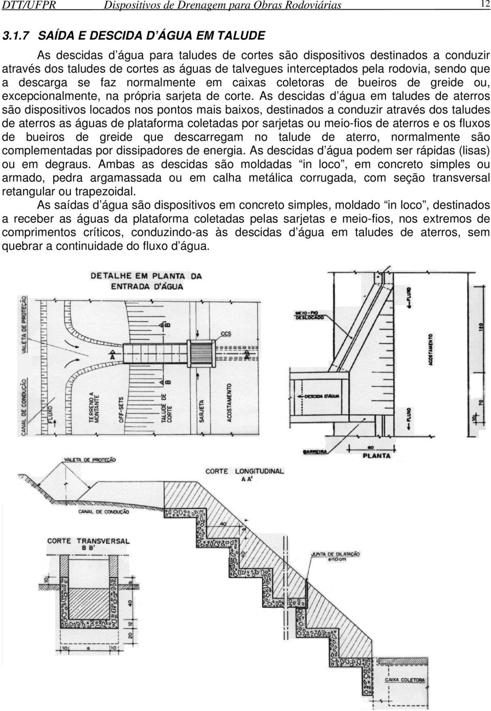 sendo que a descarga se faz normalmente em caixas coletoras de bueiros de greide ou, excepcionalmente, na própria sarjeta de corte.