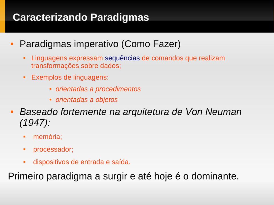 procedimentos orientadas a objetos Baseado fortemente na arquitetura de Von Neuman (1947):