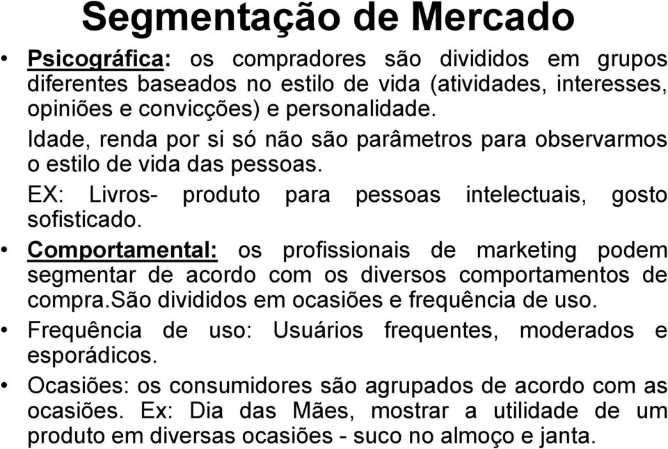 Comportamental: os profissionais de marketing podem segmentar de acordo com os diversos comportamentos de compra.são divididos em ocasiões e frequência de uso.