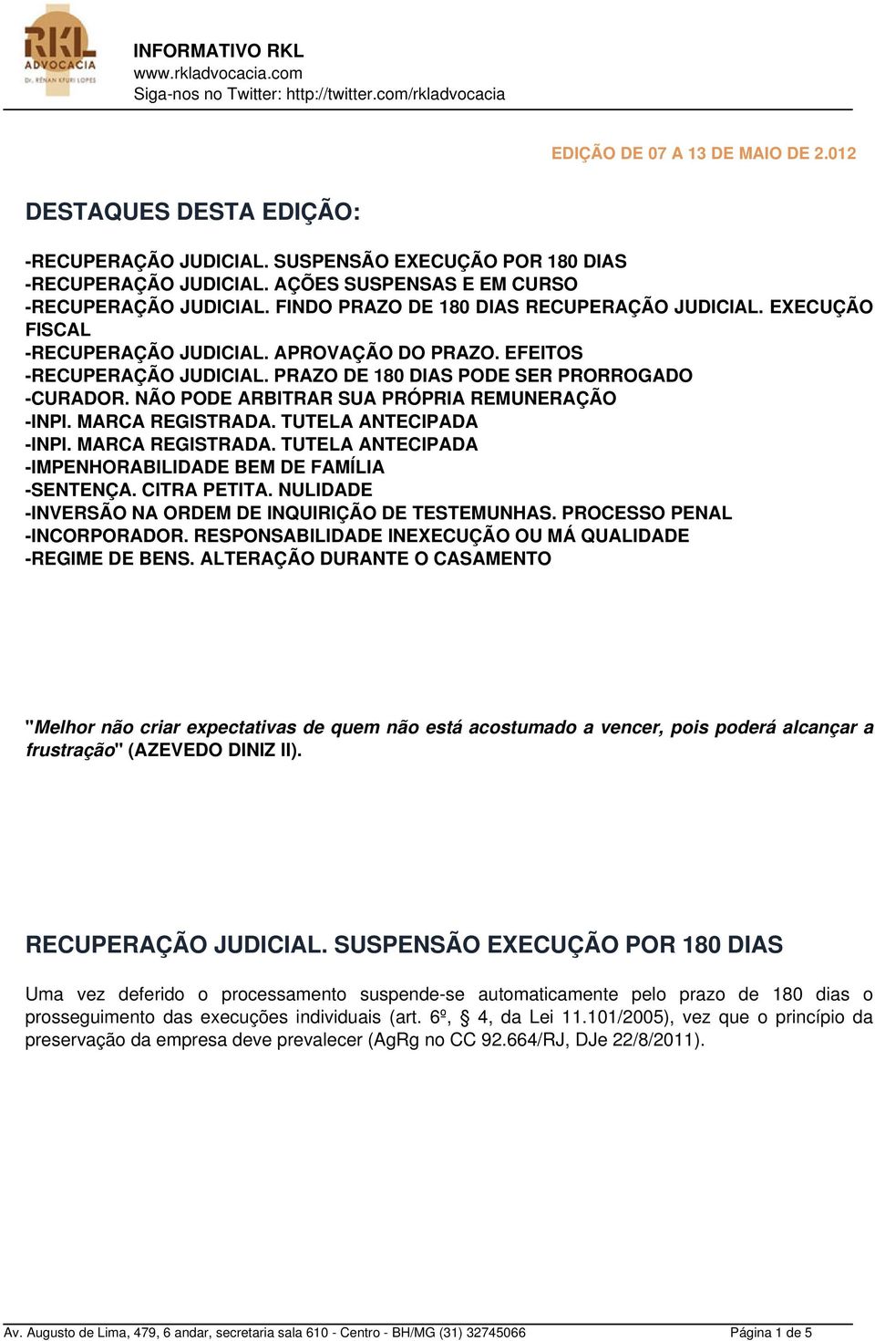 NÃO PODE ARBITRAR SUA PRÓPRIA REMUNERAÇÃO -INPI. MARCA REGISTRADA. TUTELA ANTECIPADA -INPI. MARCA REGISTRADA. TUTELA ANTECIPADA -IMPENHORABILIDADE BEM DE FAMÍLIA -SENTENÇA. CITRA PETITA.